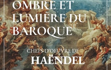 Ombre et lumière du baroque, chefs-d’œuvre de Haendel